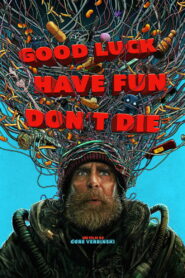 Good Luck, Have Fun, Don&rsquo;t Die